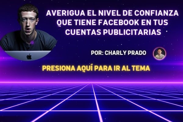 Averigua el NIVEL de CONFIANZA que tiene Facebook en tus CUENTAS PUBLICITARIAS