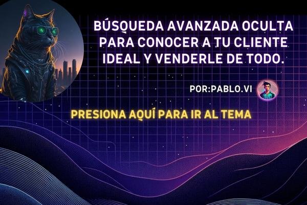 Búsqueda avanzada OCULTA para conocer a tu cliente ideal y venderle DE TODO.